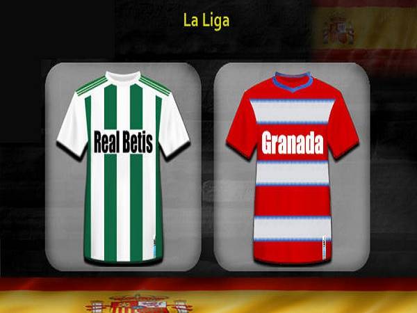Nhận định Betis vs Granada, 3h00 ngày 16/06
