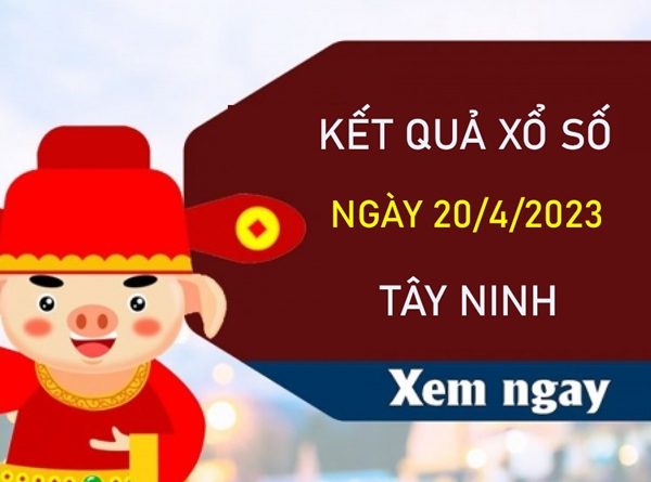 Phân tích XSTN 20/4/2023 dự đoán cầu VIP Tây Ninh