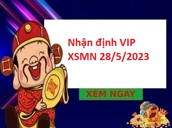 Nhận định VIP XSMN 28/5/2023