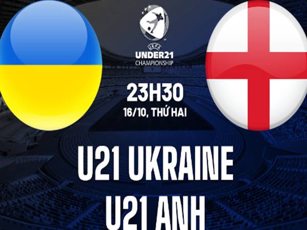Soi kèo bóng đá U21 Ukraine vs U21 Anh, 23h30 ngày 16/10