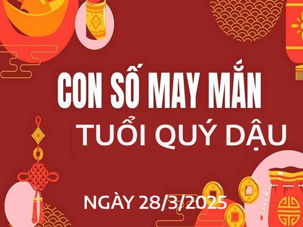 Bật mí con số may mắn tuổi Quý Dậu ngày 28/3
