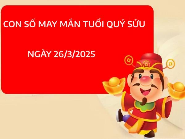 Bật mí cặp số may mắn tuổi Quý Sửu ngày 26/3