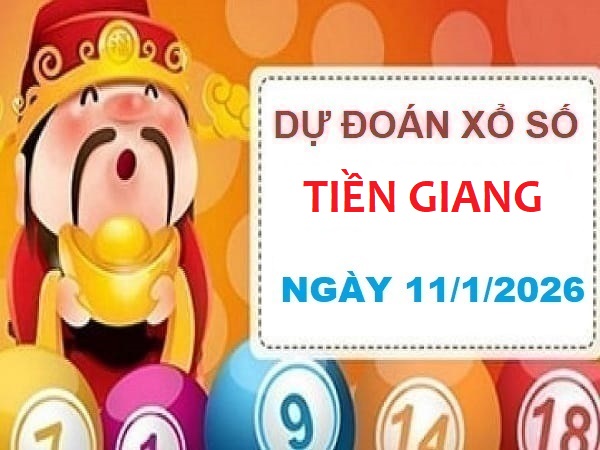 Dự đoán xổ số Tiền Giang ngày 11 tháng 1 năm 2026 chính xác