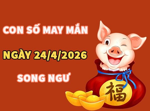 Con số may mắn hôm nay 24/4/2026 thứ 6 cung Song Ngư