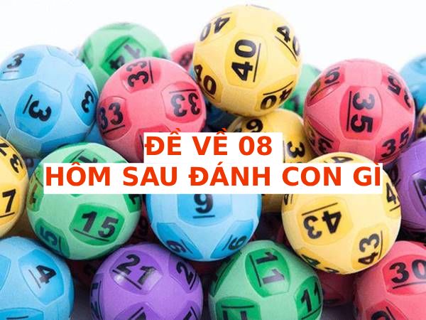 Đề về 08 hôm sau chọn con gì thu hút nhiều tài lộc