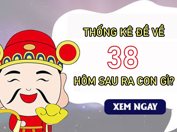 Đề về 38 hôm sau về con gì, mai ra con gì xác suất cao nhất?