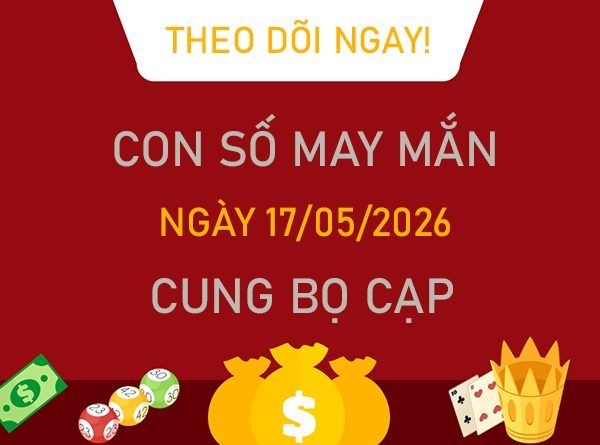 Con số may mắn hôm nay 17/5/2026 chủ nhật cung Bọ Cạp