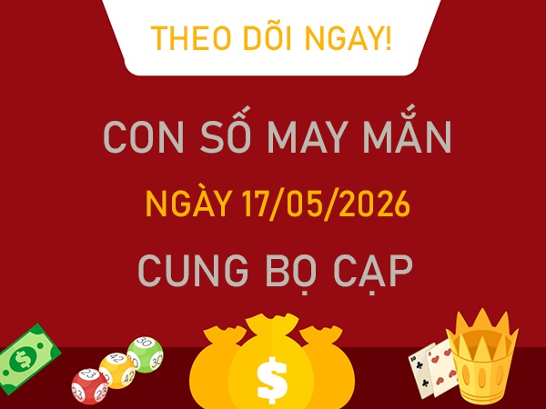 Con số may mắn hôm nay 17/5/2026 chủ nhật cung Bọ Cạp