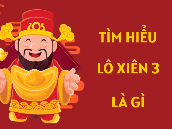 Tìm hiểu lô xiên 3 là gì?