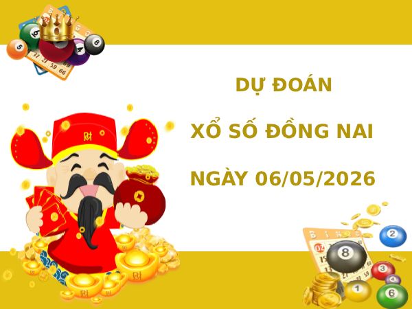 Dự đoán xổ số Đồng Nai ngày 6/5/2026 siêu chuẩn
