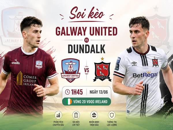 Soi kèo Galway United Dundalk, 1h45 ngày 13/06
