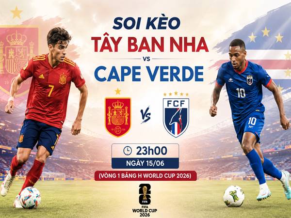 Soi kèo Tây Ban Nha Cape Verde, 23h00 ngày 15/06