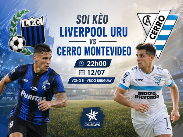Soi kèo Liverpool URU với Cerro Montevideo, 22h00 ngày 12/07