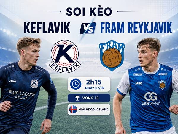 Soi tỷ lệ kèo Keflavik Fram Reykjavik, 2h15 ngày 07/07